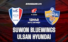 Nhận định Suwon Bluewings vs Ulsan Hyundai 12h40 ngày 28/11 (VĐQG Hàn Quốc 2021)