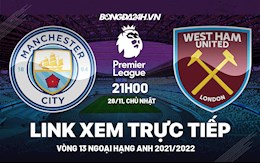 Link xem trực tiếp Man City vs West Ham bóng đá Ngoại Hạng Anh 2021 ở đâu ?