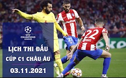 Lịch thi đấu Cúp C1 đêm nay 3/11: Trực tiếp KQBD Champions League 2021/22