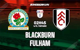 Nhận định bóng đá Blackburn vs Fulham 2h45 ngày 4/11 (Hạng Nhất Anh 2021/22)