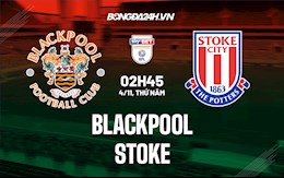 Nhận định bóng đá Blackpool vs Stoke 2h45 ngày 4/11 (Hạng Nhất Anh 2021/22)