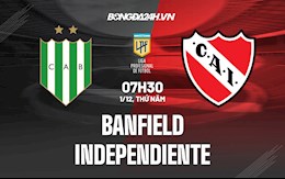 Nhận định Banfield vs Independiente 7h30 ngày 1/12 (VĐQG Argentina 2021)