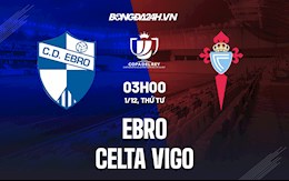 Nhận định bóng đá Ebro vs Celta Vigo 3h ngày 1/12 (Cúp Nhà Vua TBN 2021/22)