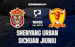 Nhận định Shenyang Urban vs Sichuan Jiuniu 18h30 ngày 1/12 (Hạng 2 Trung Quốc 2021)