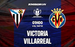 Nhận định Victoria vs Villarreal 1h00 ngày 1/12 (Cúp Nhà vua Tây Ban Nha 2021/22)