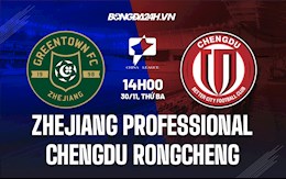 Nhận định Zhejiang Professional vs Chengdu Rongcheng 14h00 ngày 30/11 (Hạng 2 Trung Quốc 2021)