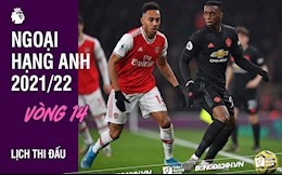 Lịch thi đấu vòng 14 Ngoại hạng Anh 2021/2022: Chảo lửa Old Trafford
