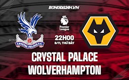 Nhận định Crystal Palace vs Wolves 22h00 ngày 6/11 (Ngoại hạng Anh 2021/22)