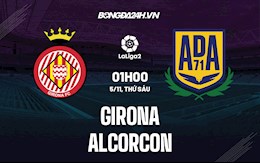 Nhận định, soi kèo Girona vs Alcorcon 1h00 ngày 5/11 (Hạng 2 Tây Ban Nha 2021/22)