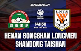 Nhận định Henan Songshan Longmen vs Shandong Taishan 14h30 ngày 6/11 (Cúp QG Trung Quốc 2021)