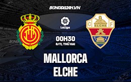 Nhận định bóng đá Mallorca vs Elche 0h30 ngày 8/11 (La Liga 2021/22)