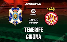 Nhận định, dự đoán Tenerife vs Girona 3h00 ngày 9/11 (Hạng 2 Tây Ban Nha 2021/22)