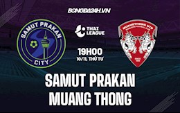 Nhận định Samut Prakan vs Muang Thong 19h00 ngày 10/11 (VĐQG Thái Lan 2021/22)