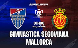 Nhận định Gimnastica Segoviana vs Mallorca 1h00 ngày 2/12 (Cúp Nhà vua TBN 2021/22)