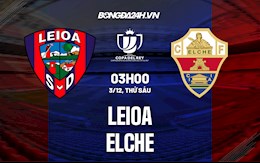 Nhận định,  Leioa vs Elche 3h00 ngày 3/12 (Cúp Nhà vua TBN 2021/22)