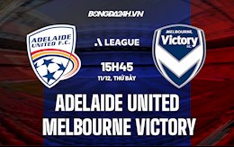 Nhận định Adelaide United vs Melbourne Victory 15h45 ngày 11/12 (VĐQG Australia 2021/22)