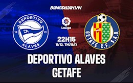Nhận định,  Alaves vs Getafe 22h15 ngày 11/12 (La Liga 2021/22)