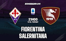 Nhận định,  Fiorentina vs Salernitana 21h00 ngày 11/12 (Serie A 2021/22)