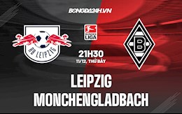 Nhận định Leipzig vs Monchengladbach 21h30 ngày 11/12 (VĐQG Đức 2021/22)