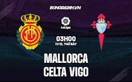 Nhận định,  Mallorca vs Celta Vigo 3h00 ngày 11/12 (La Liga 2021/22)