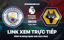 Link xem trực tiếp Man City vs Wolves bóng đá Ngoại Hạng Anh 2021 ở đâu ?