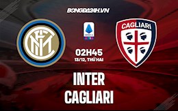 Nhận định bóng đá Inter Milan vs Cagliari 2h45 ngày 13/12 (Serie A 2021/22)