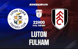 Nhận định Luton vs Fulham 22h00 ngày 11/12 (Hạng Nhất Anh 2021/22)