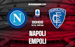 Nhận định,  Napoli vs Empoli 0h00 ngày 13/12 (Serie A 2021/22)