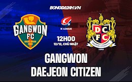 Nhận định Gangwon vs Daejeon Citizen 12h00 ngày 12/12 (VĐQG Hàn Quốc 2021)