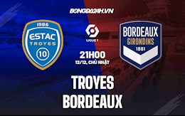 Nhận định Troyes vs Bordeaux 21h00 ngày 12/12 (VĐQG Pháp 2021/22)