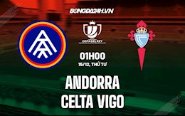 Nhận định Andorra vs Celta Vigo 1h00 ngày 15/12 (Cúp Nhà vua Tây Ban Nha 2021/22)