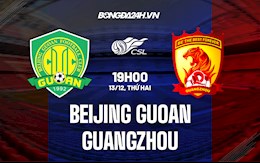 Nhận định Beijing Guoan vs Guangzhou 19h00 ngày 13/12 (VĐQG Trung Quốc 2021)