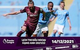 Lịch thi đấu Ngoại hạng Anh đêm nay 14/12/2021