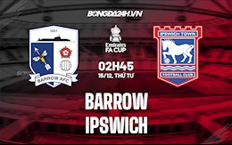 Nhận định,  Barrow vs Ipswich 2h45 ngày 16/12 (Cúp FA Anh 2021/22)