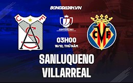 Nhận định Sanluqueno vs Villarreal 3h ngày 15/12 (Cúp nhà Vua Tây Ban Nha 2021/22)