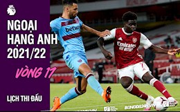 Lịch thi đấu vòng 17 Ngoại hạng Anh 2021/2022 cuối tuần này