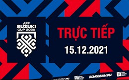 Trực tiếp AFF Suzuki Cup 2020 hôm nay 15/12/2021 (Link xem VTV6)