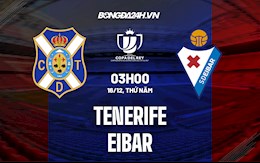 Nhận định,  Tenerife vs Eibar 3h00 ngày 16/12 (Cúp Nhà vua TBN 2021/22)