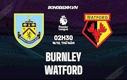 Nhận định,  Burnley vs Watford 2h30 ngày 16/12 (Ngoại hạng Anh 2021/22)