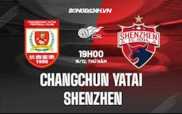 Nhận định Changchun Yatai vs Shenzhen 19h00 ngày 16/12 (VĐQG Trung Quốc 2021)