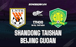 Nhận định Shandong Taishan vs Beijing Guoan 17h00 ngày 16/12 (VĐQG Trung Quốc 2021)