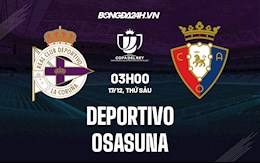 Nhận định,  Deportivo vs Osasuna 3h ngày 17/12 (Cúp nhà vua TBN 2021/22)