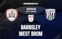 Nhận định Barnsley vs West Brom 2h45 ngày 18/12 (Hạng nhất Anh 2021/22)