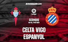 Nhận định bóng đá Celta Vigo vs Espanyol 3h00 ngày 18/12 (La Liga 2021/22)