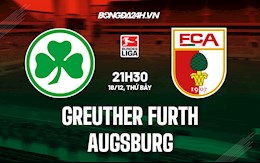 Nhận định Greuther Furth vs Augsburg 21h30 ngày 18/12 (VĐQG Đức 2021/22)