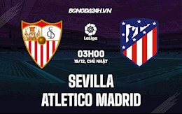 Nhận định Sevilla vs Atletico Madrid 3h00 ngày 19/12 (La Liga 2021/22)