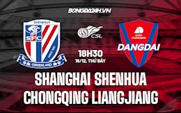 Nhận định Shanghai Shenhua vs Chongqing Liangjiang 18h30 ngày 18/12 (VĐQG Trung Quốc 2021)