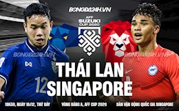 Nhận định bóng đá Thái Lan vs Singapore 19h30 ngày 18/12 (AFF Cup 2020)