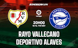 Nhận định bóng đá Vallecano vs Alaves 20h00 ngày 18/12 (La Liga 2021/22)