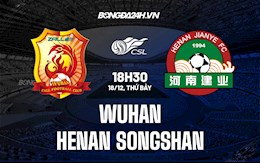 Nhận định Wuhan vs Henan Songshan 18h30 ngày 18/12 (VĐQG Trung Quốc 2021)